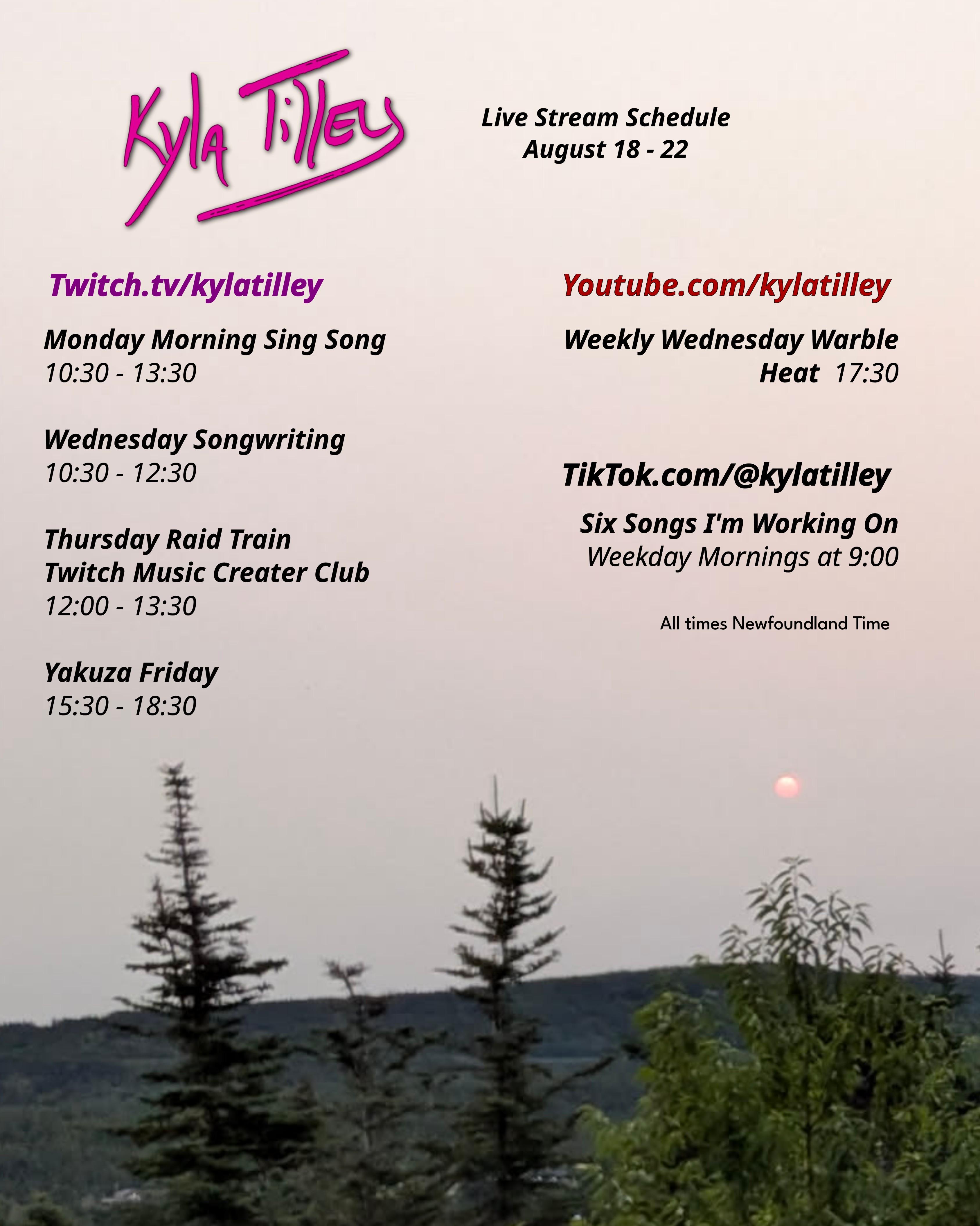 A red sun in a pinkish smokey sky over the tips of some evergreens. Kyla Tilley's Live stream schedule for Aug 18-22 Twitch.tv/kylatilley Monday Morning Sing Song 10:30-13:30 Wednesday Songwriting 10:30-12:30 Thursday Twitch Music Creator Club Raid Train 12:00-13.30 Yakuza Friday 15:30-18:30 Youtube.com/@kylatilley Weekly Wednesday Warble: Heat 17:30 TikTok.com/@kylatilley Six Songs I'm Working On Weekday...
	  
	  <a href=