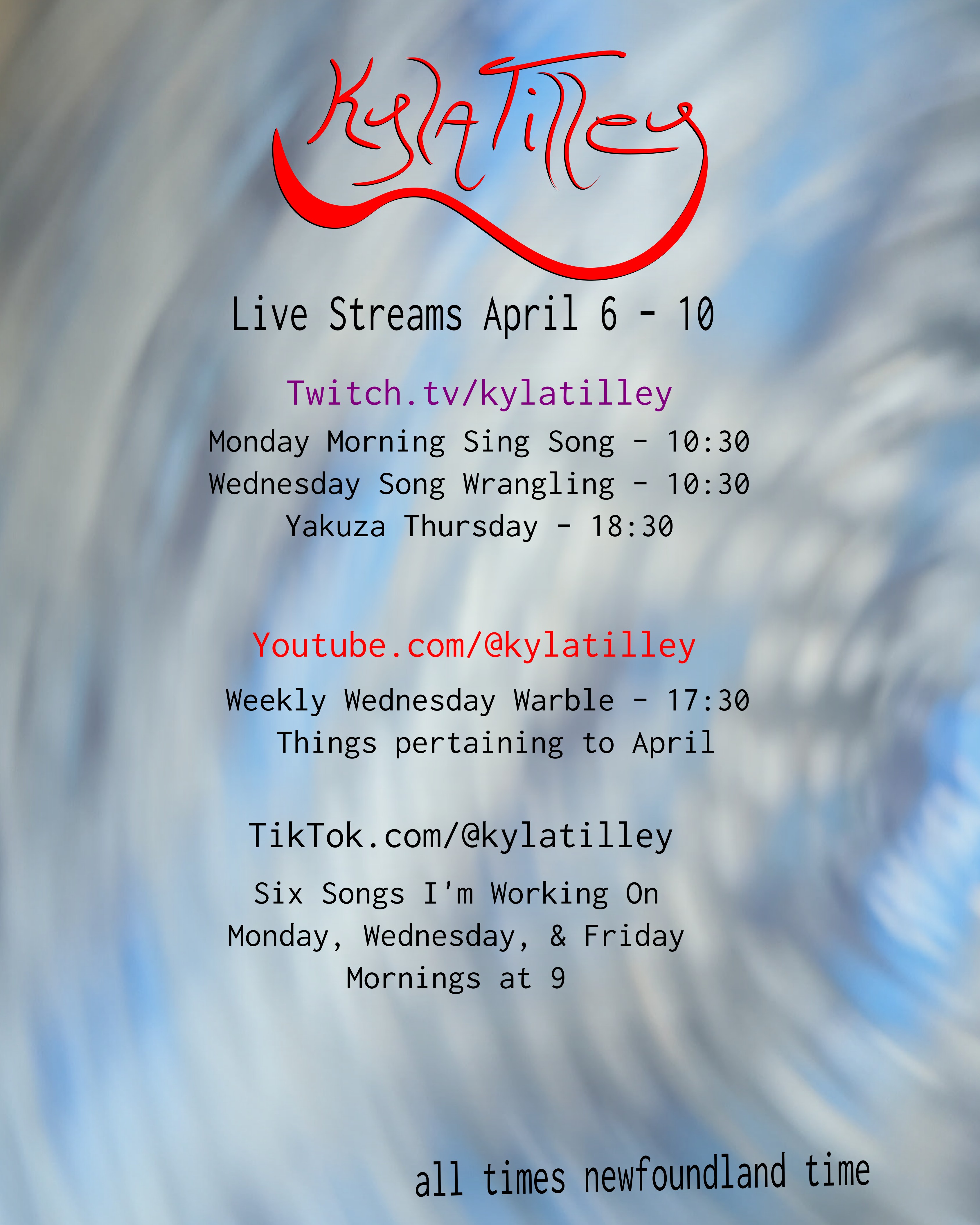 A swirling blue and white textured background. Writen overtop is Kyla Tilley's Live Stream Schedule for March 20-16. Twitch.tv/kylatilley Monday Morning Sing Song - 10:30 Wednesday Song Wrangling - 10:30 Yakuza Thursday - 18:30 Youtube.com/@kylatilley Weekly Wednesday Warble - Things pertaining to April 17:30 TikTok.com/@kylatilley Six Songs I'm Working...
	  
	  <a href=