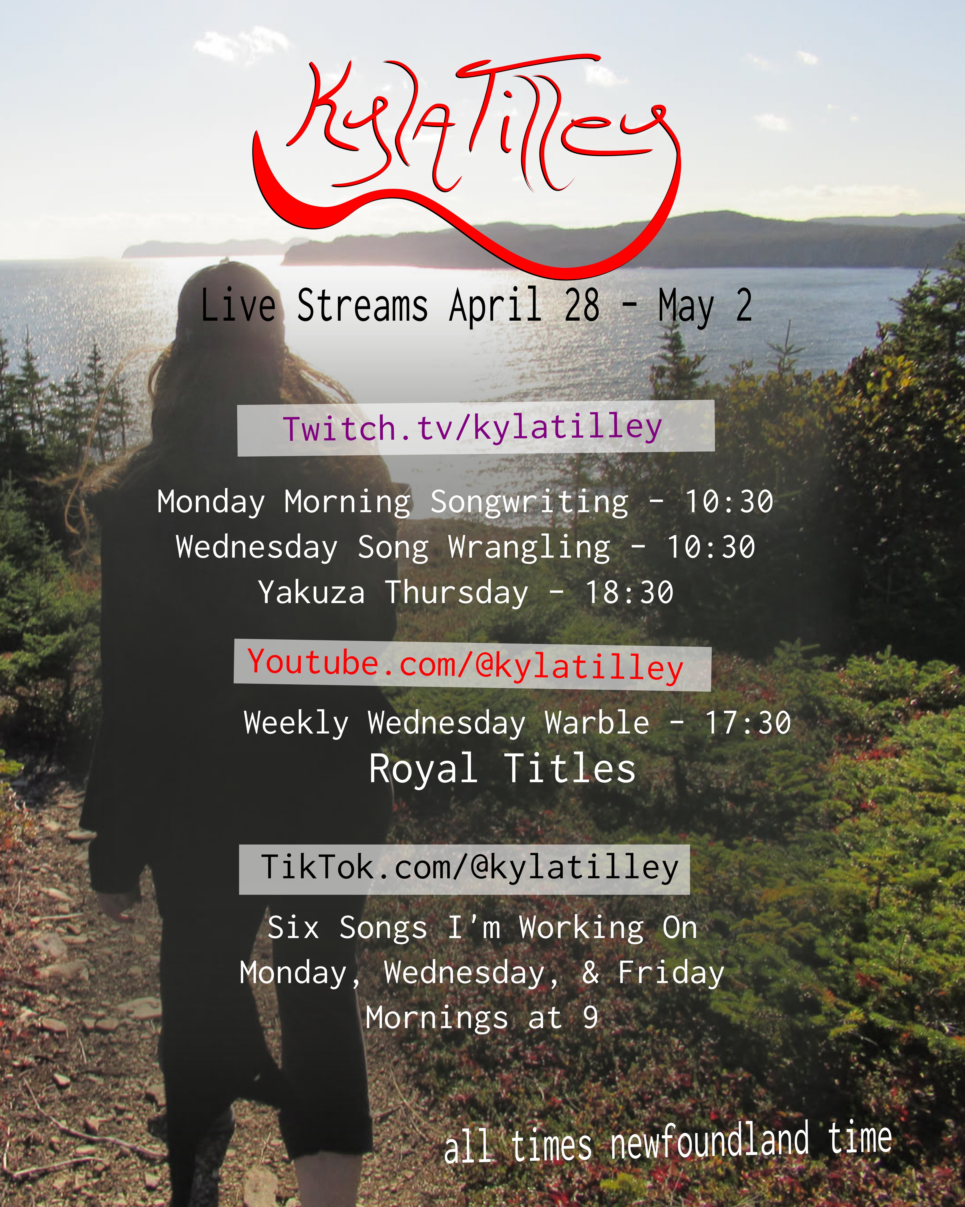 A back view of a woman in silouette looking out over the ocean from a woodland trail. Written overtop is Kyla Tilley's Live Stream Schedule for April 26 - May 2 Twitch.tv/kylatilley Monday Morning Songwriting - 10:30 Wednesday Song Wrangling - 10:30 Yakuza Thursday - 18:30 Youtube.com/@kylatilley Weekly Wednesday Warble - Royal Titles 17:30 TikTok.com/@kylatilley Six...
	  
	  <a href=