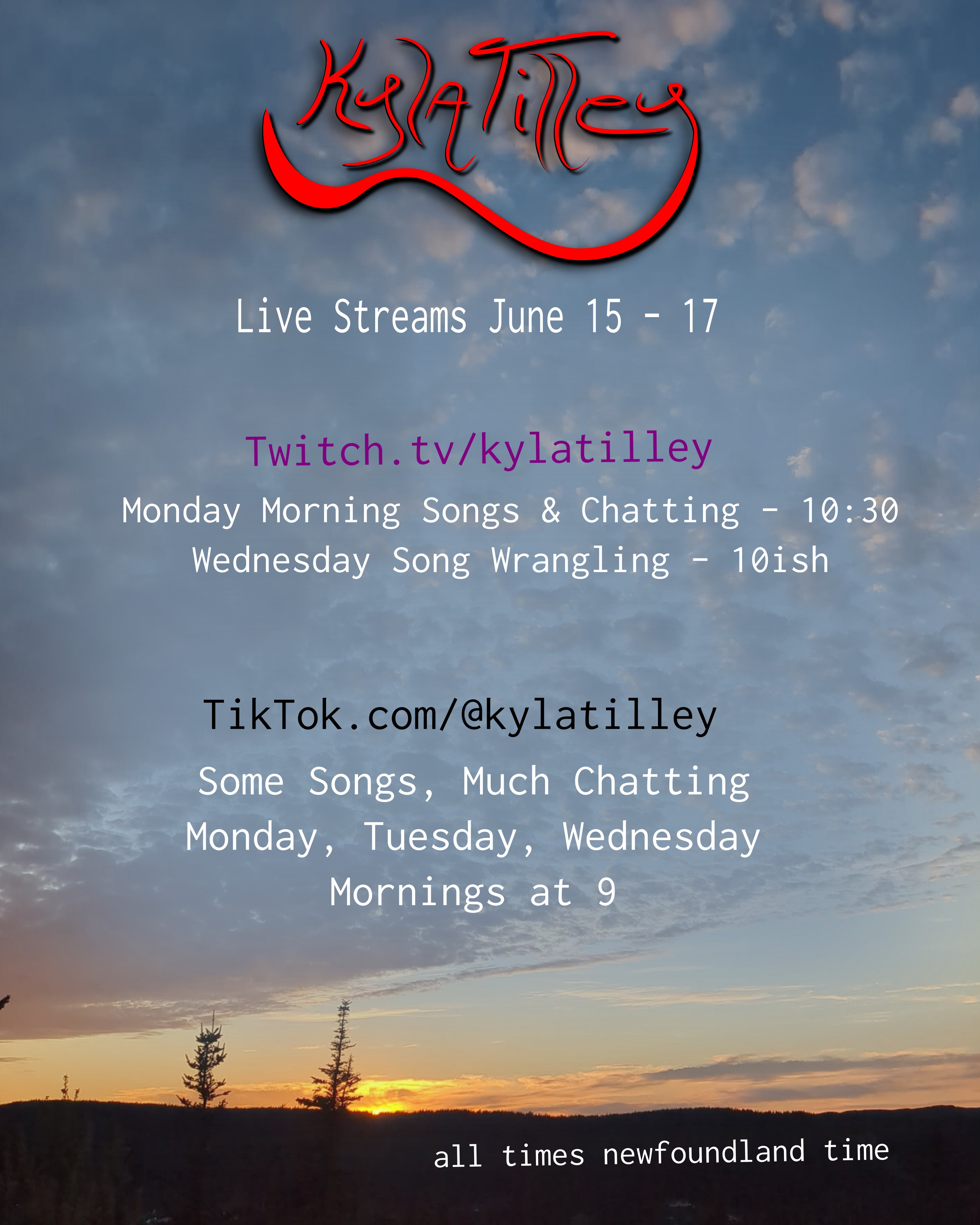A blue sky dotted with clouds. At the bottom are hills, with two tree tops poking out in the foreground. The orange colours of sunset are visible on the horizen. Written overtop is Kyla Tilley's Live Stream Schedule for June 15 - 19 Twitch.tv/kylatilley Monday...
	  
	  <a href=