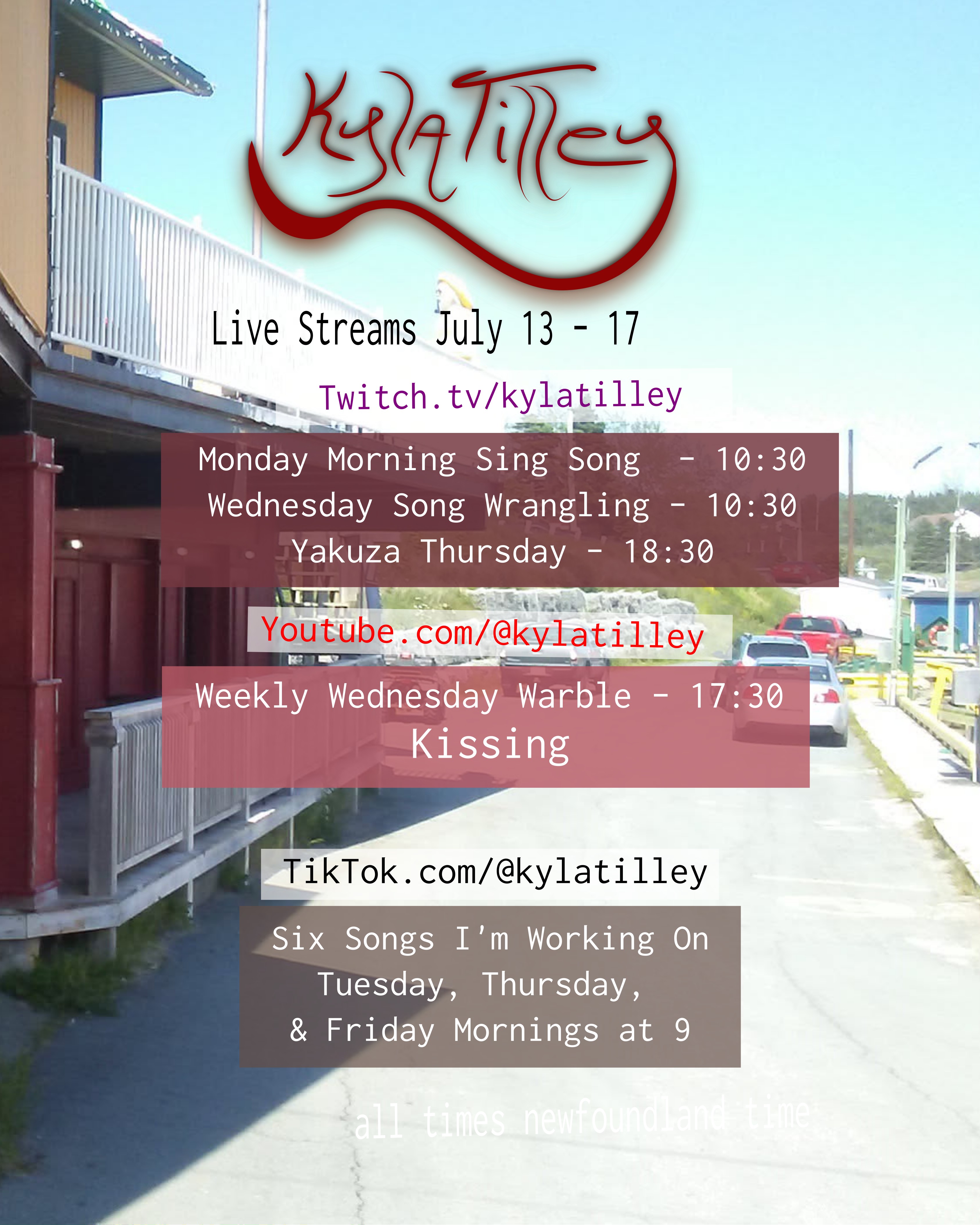 A bit of road near a building and a retaining wall with an ATV and a number of cars parked on it. Written over top is Kyla Tilley's Live Stream Schedule for July 13th to 17th Twitch.tv/kylatilley Monday Morning Sing Song - 10:30 Wednesday Song Wrangling 10:30 Yakuza Thursday - 18:30 Youtube.com/@kylatilley Weekly Wednesday Warble - Kissing 17:30 TikTok.com/@kylatilley Six Songs I'm Working On Tuesday, Thursday, & Friday...
	  
	  <a href=