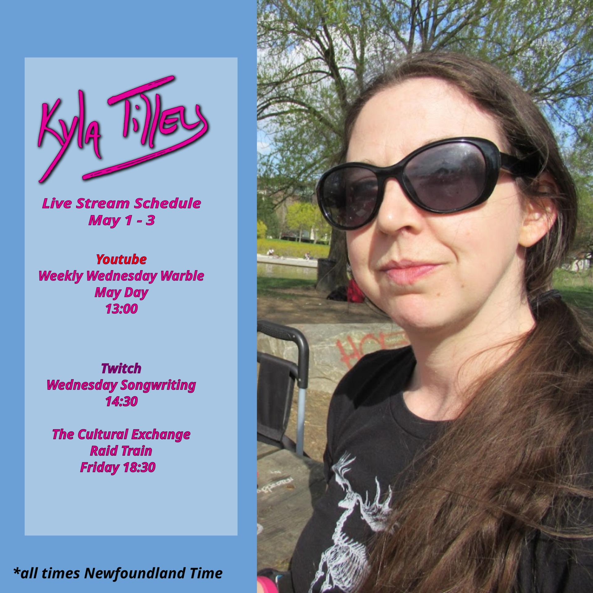 
A white woman wearing big movie star sunglasses and a t-shirt with a moose skeleton on it siting at a picnic table, next to a big water fountain in a lake. She is enjoying some snacks.

Kyla Tilley's live stream schedule May 1 - 3
On Youtube: May Day
13:00

On Twitch:
Wednesday Songwriting 14:30
The Cultural Exchange Raid Train Friday 18:30

All times posted in UTC -2:30
 

